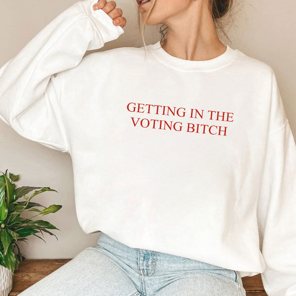 Getting In The Voting Bitch T Shirt
