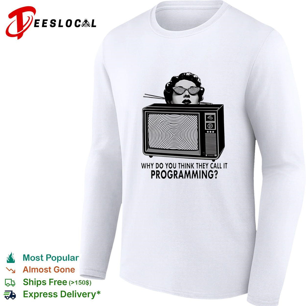 Girl why do you think they call it programming shirt