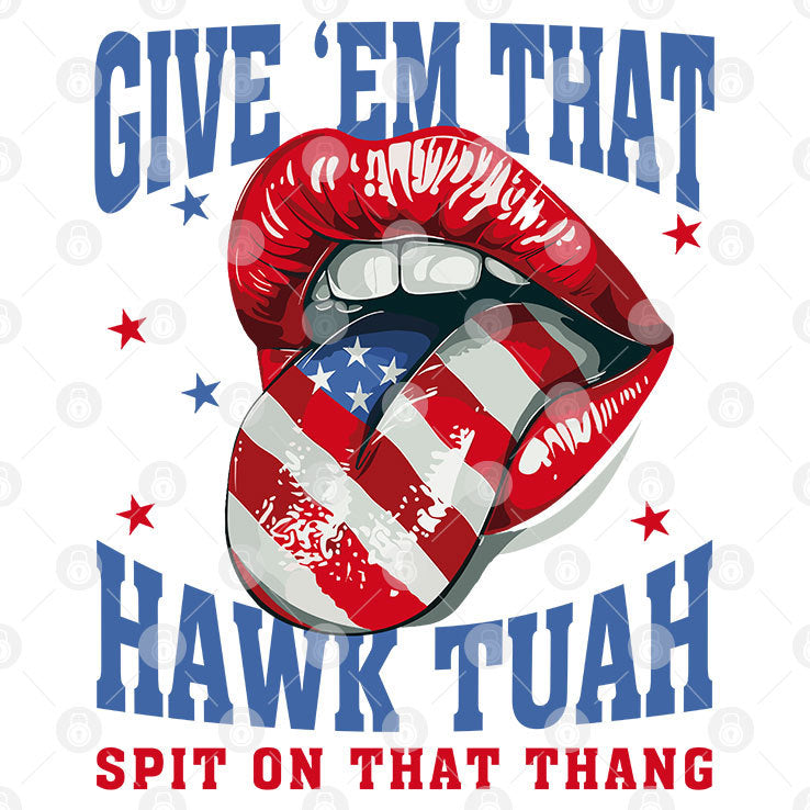 Give ‘Em That Hawk Tuah Spit On That Thang American Lips Shirt