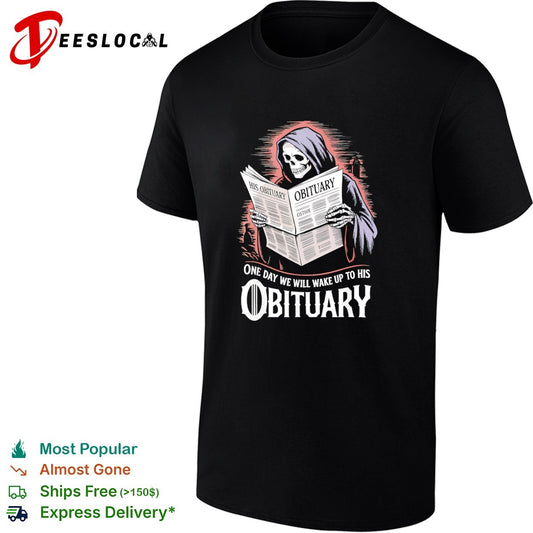 Grim Reaper His Obituary One Day We Will Wake Up To His Obituary Shirt