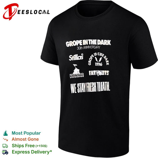 Grope in the dark 30th anniversary stillas undaprop fat pokets we stay fresh to death shirt