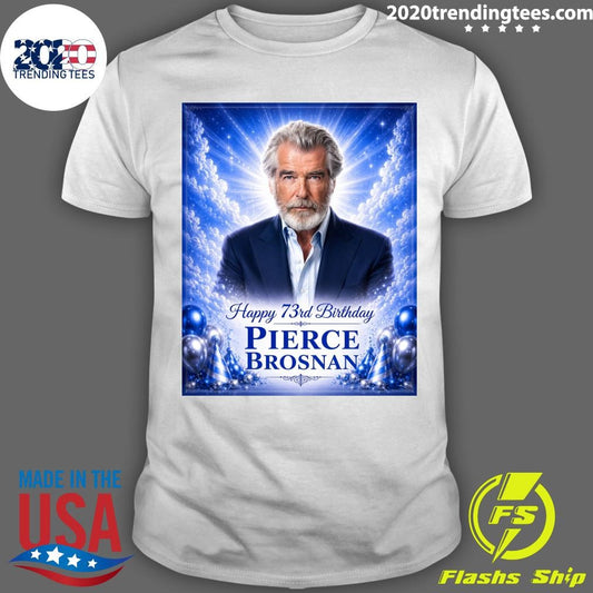 Happy 73rd Birthday To Pierce Brosnan Born May 16, 1953 Shirt