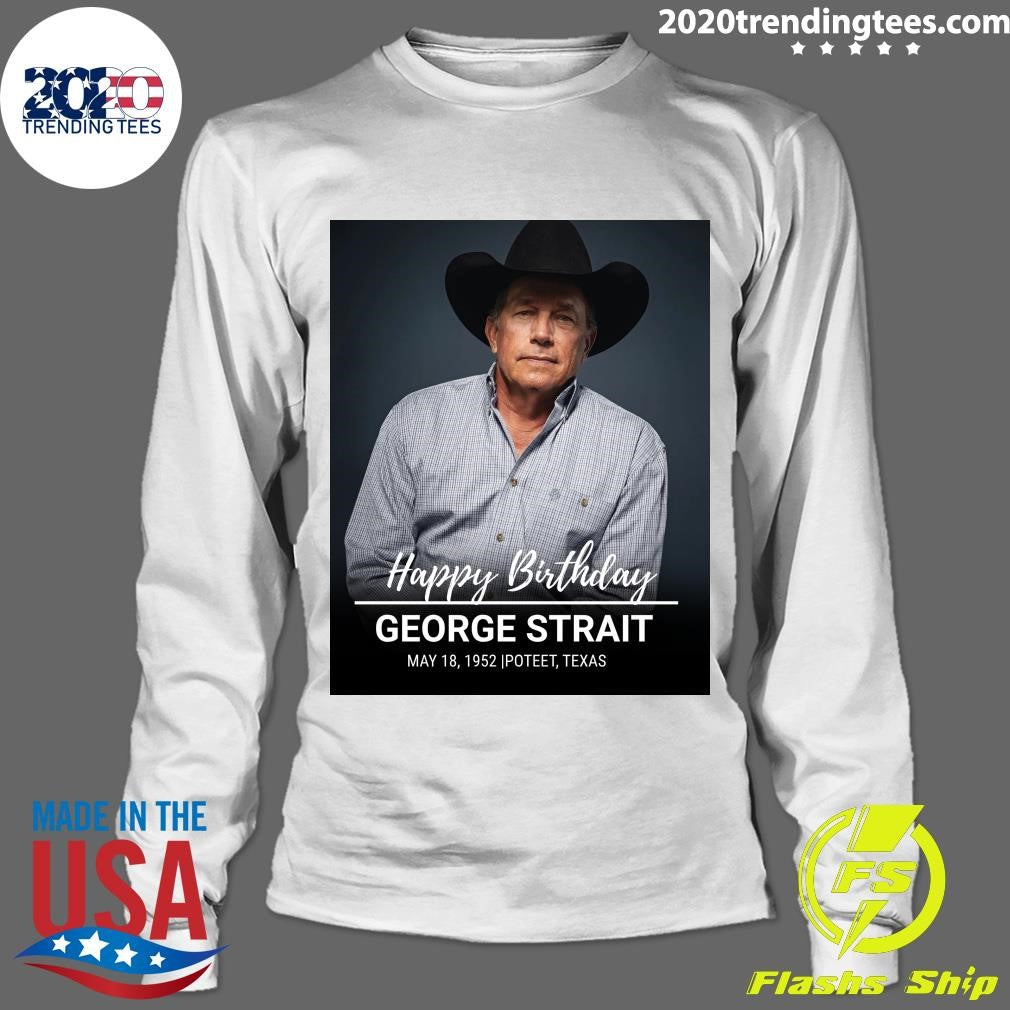 Happy 74th birthday to the King of Country Music, George Strait Shirt
