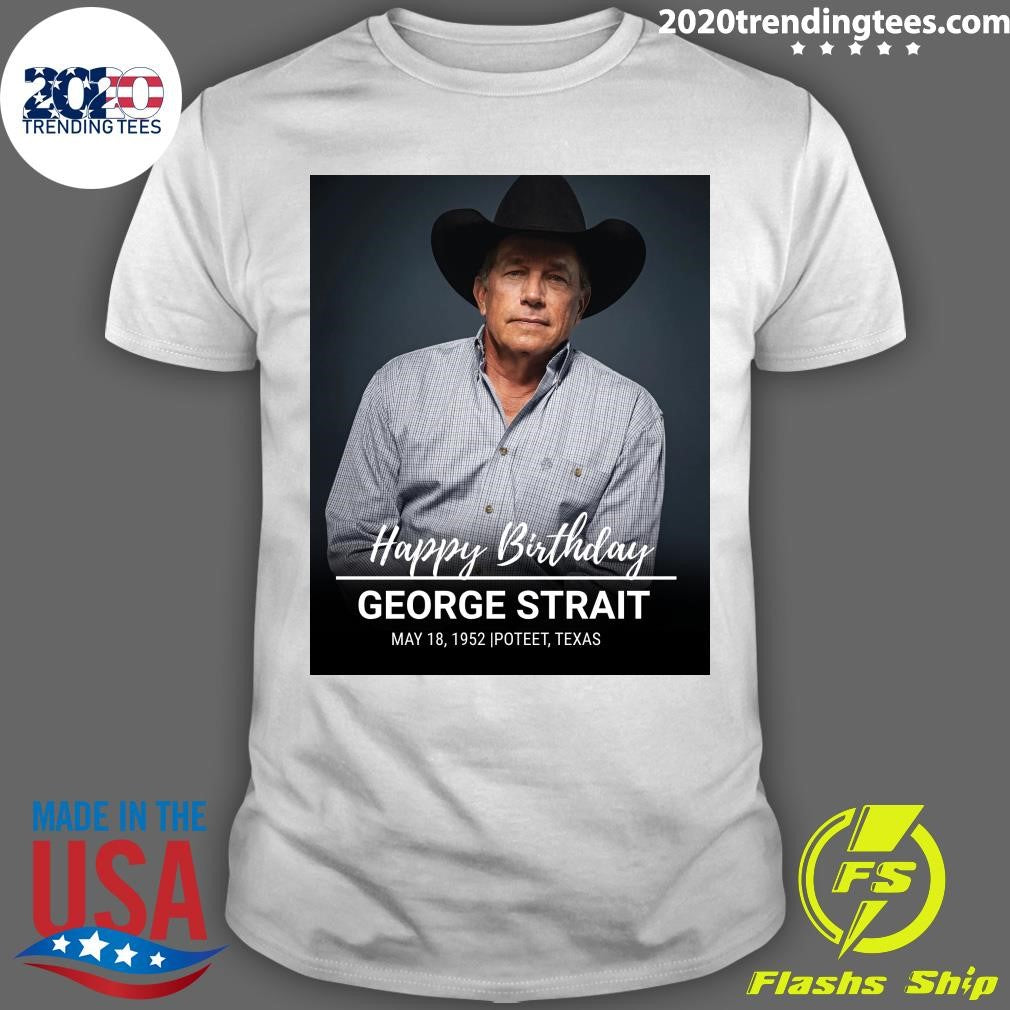 Happy 74th birthday to the King of Country Music, George Strait Shirt