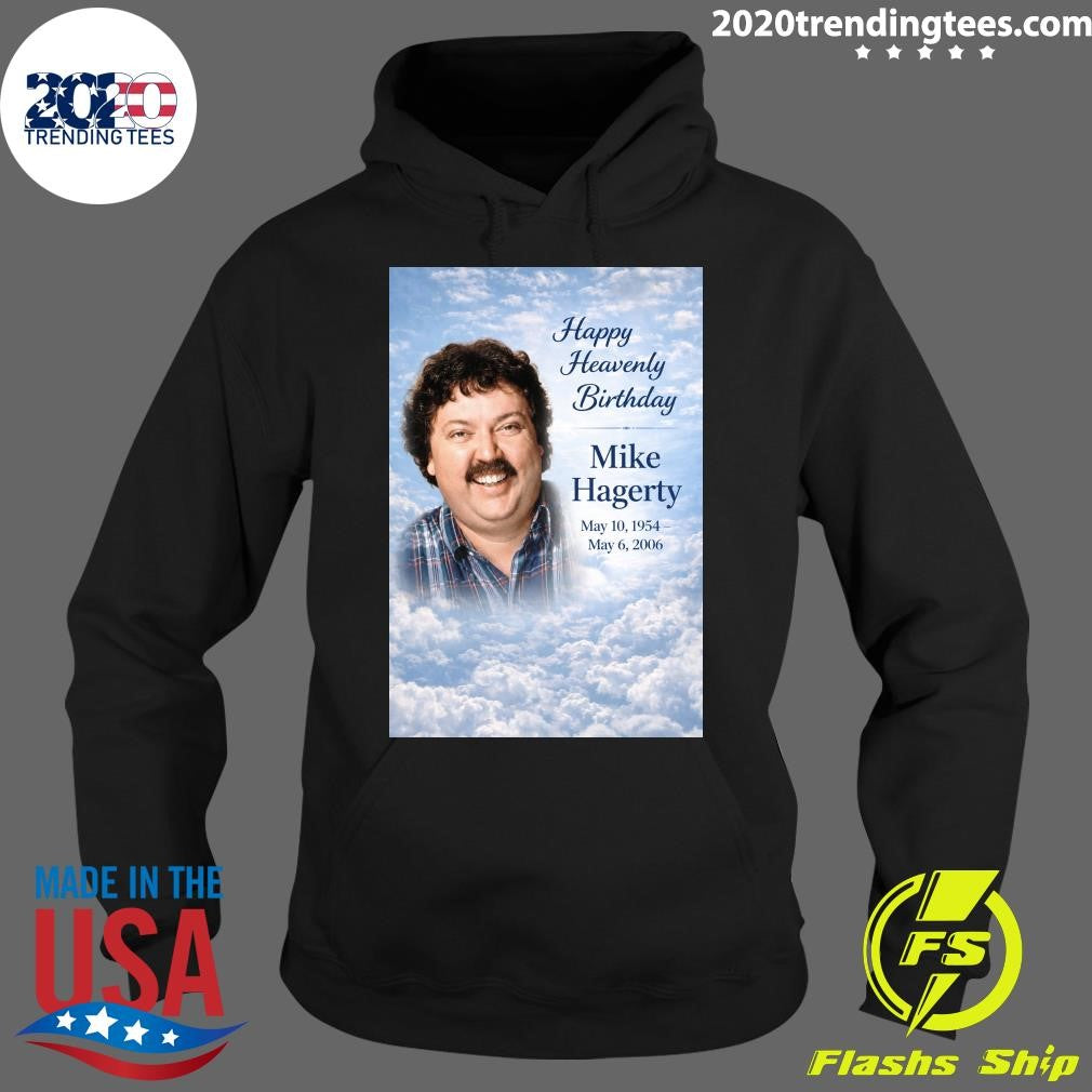 Happy Heavenly Birthday to Mike Hagerty Shirt