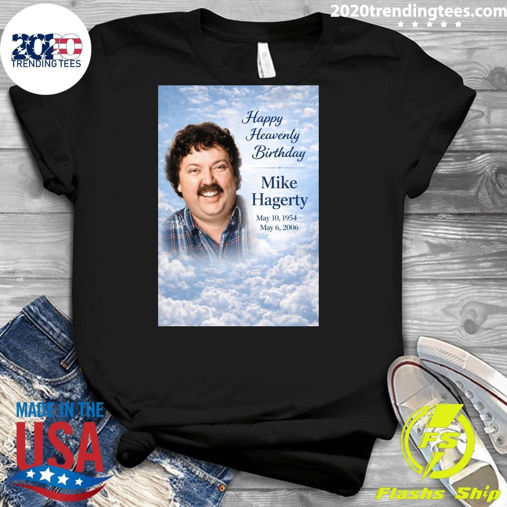 Happy Heavenly Birthday to Mike Hagerty Shirt