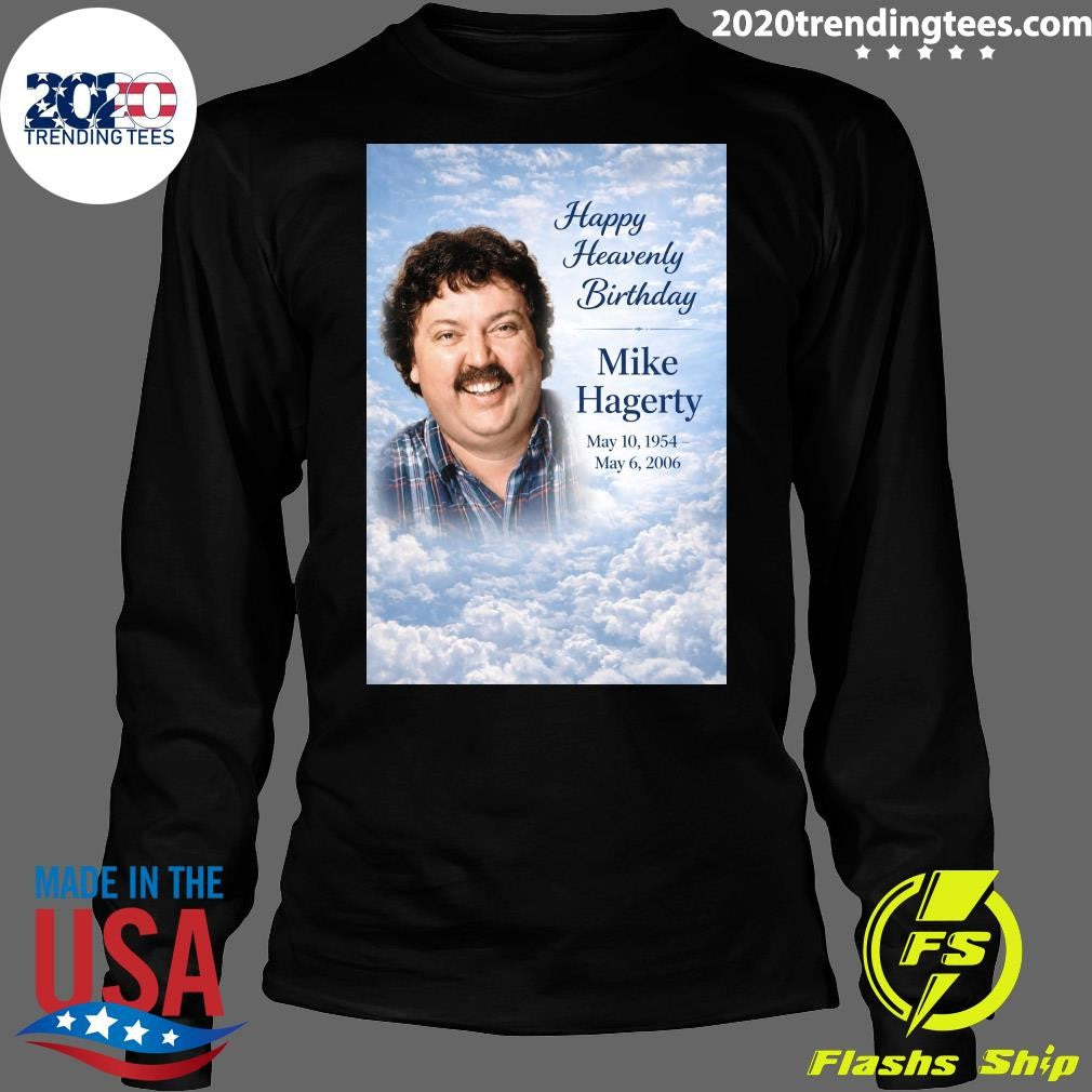 Happy Heavenly Birthday to Mike Hagerty Shirt
