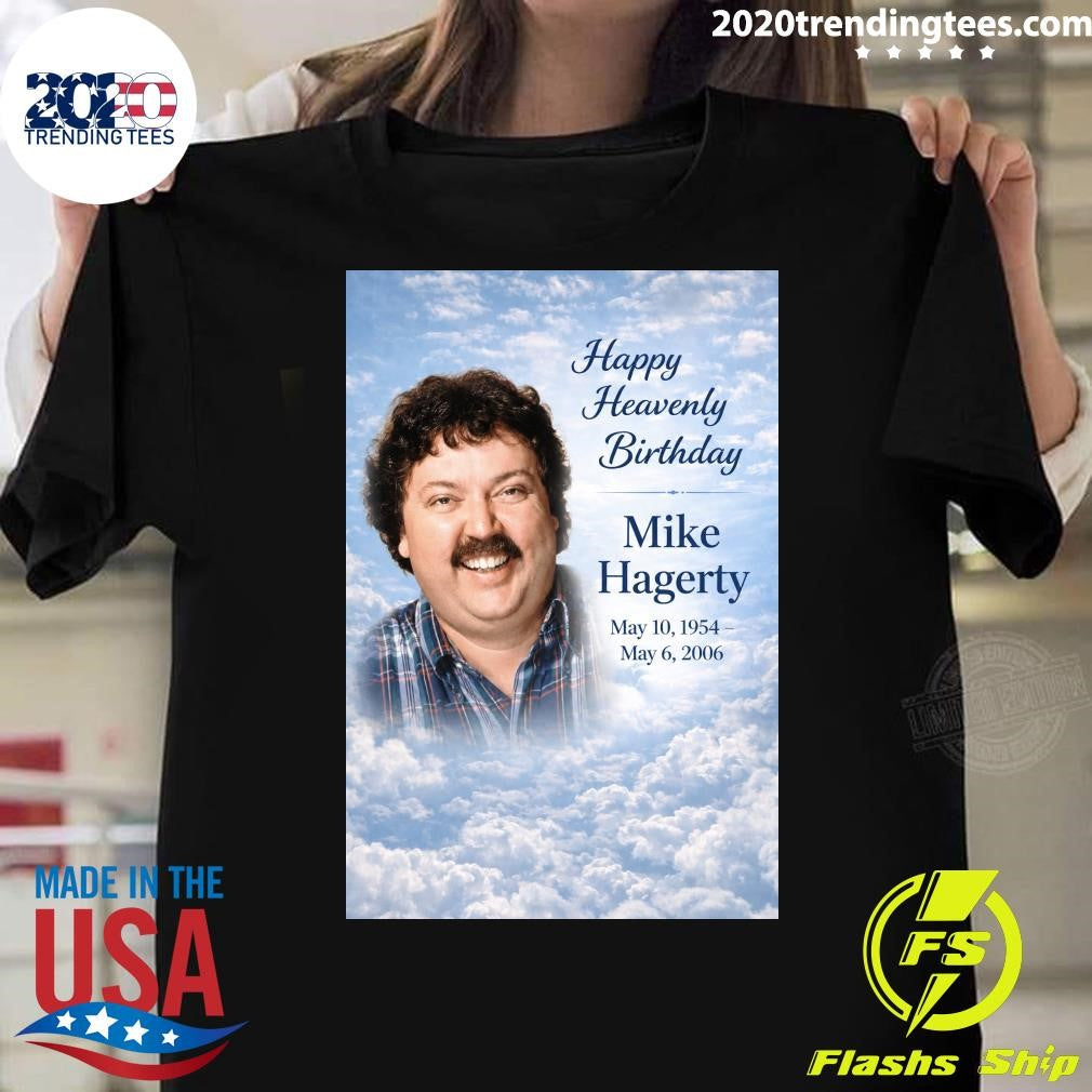 Happy Heavenly Birthday to Mike Hagerty Shirt