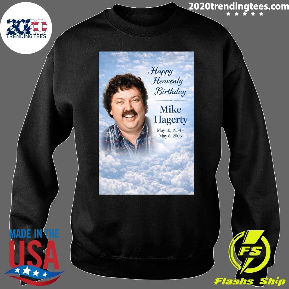 Happy Heavenly Birthday to Mike Hagerty Shirt