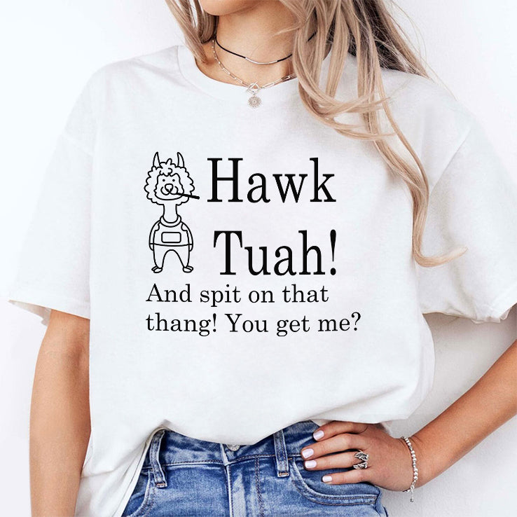 Hawk Tuah And Spit On That Thang You Get Me Shirt