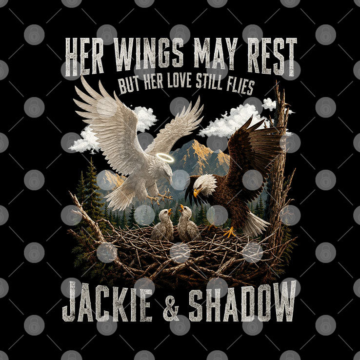 Her Wings May Rest But Her Love Still Flies Jackie & Shadow Bald Eagle T Shirt
