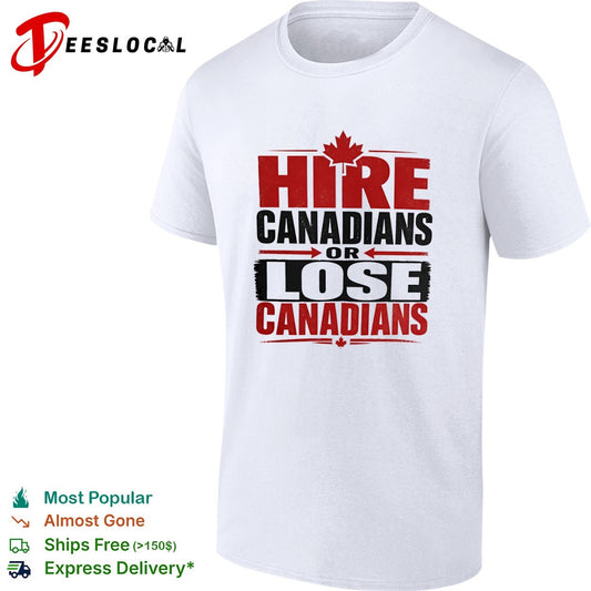 Hire Canadians or Lose Canadians National Pride Maple Leaf Canada Flag Shirt