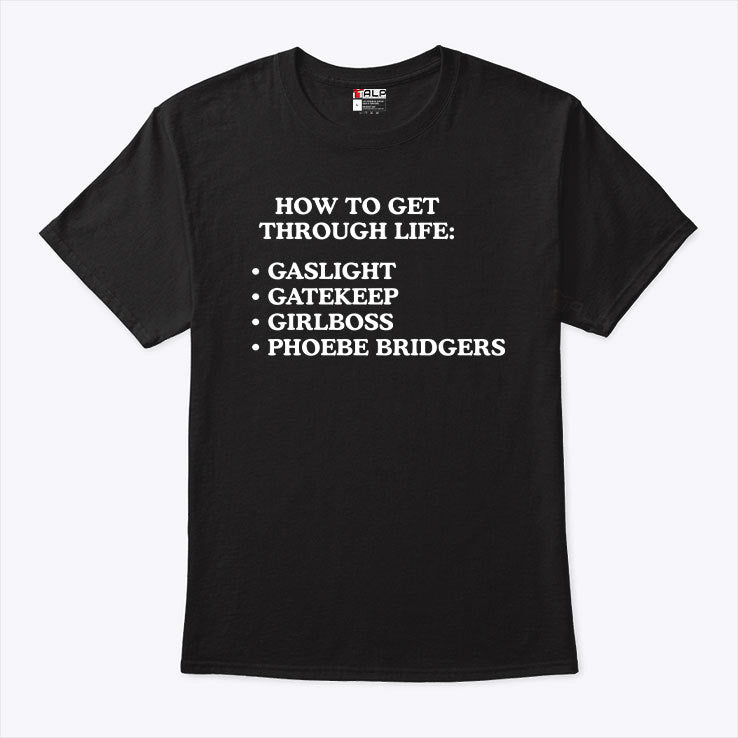 How To Get Through Life Gaslight Gatekeep Girlboss Phoebe Bridgers Shirt