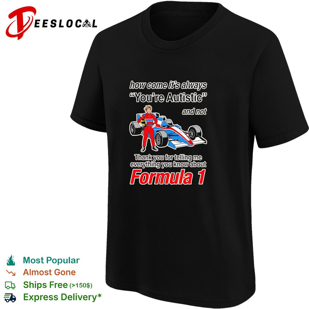 How come its always youre autistic thank you for telling me about Formula 1 shirt