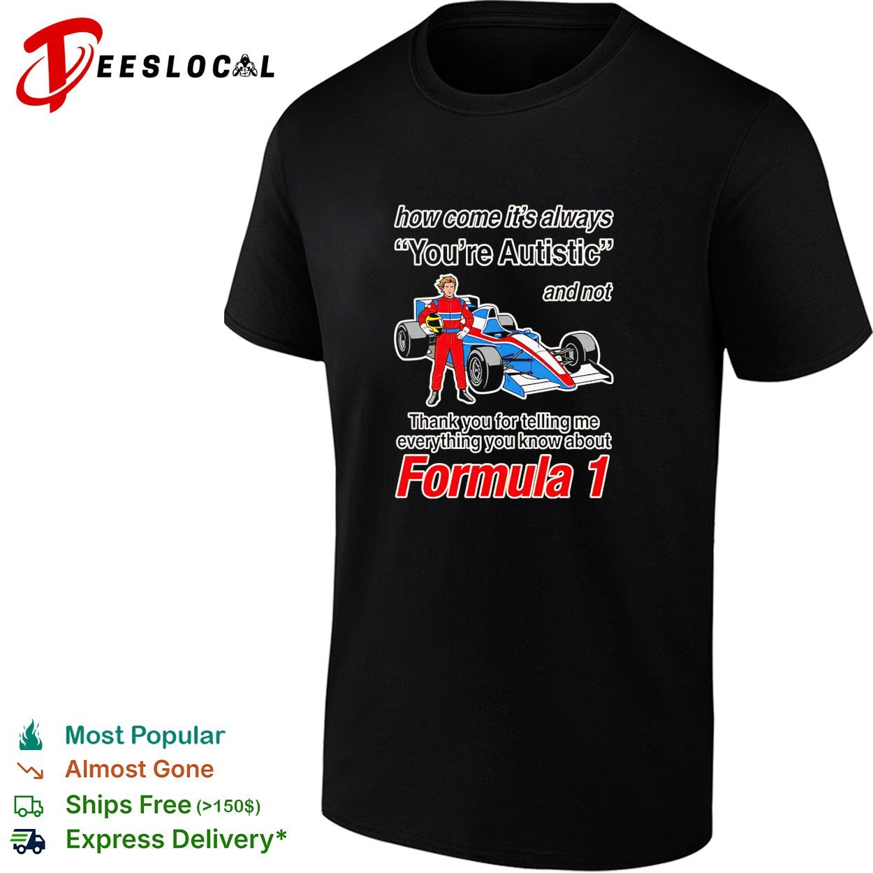 How come its always youre autistic thank you for telling me about Formula 1 shirt