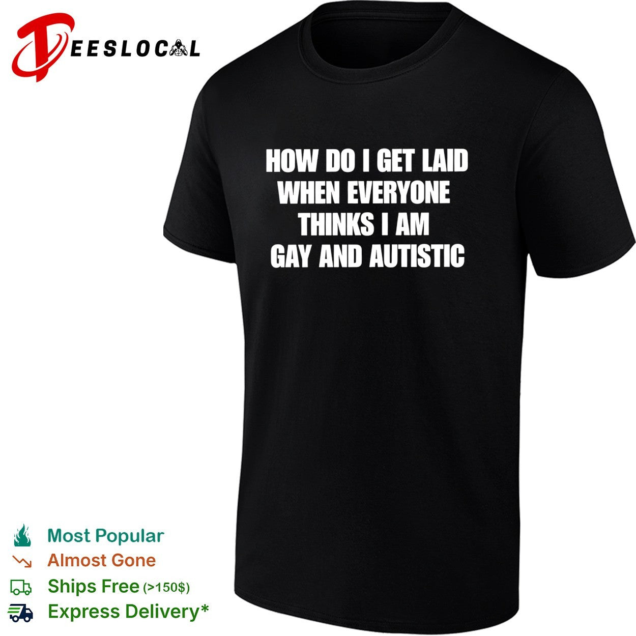 How do I get laid when everyone thinks I’m gay and autistic funny shirt