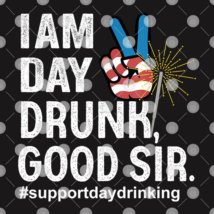 I Am Day Drunk Good Sir 4th Of July T Shirt