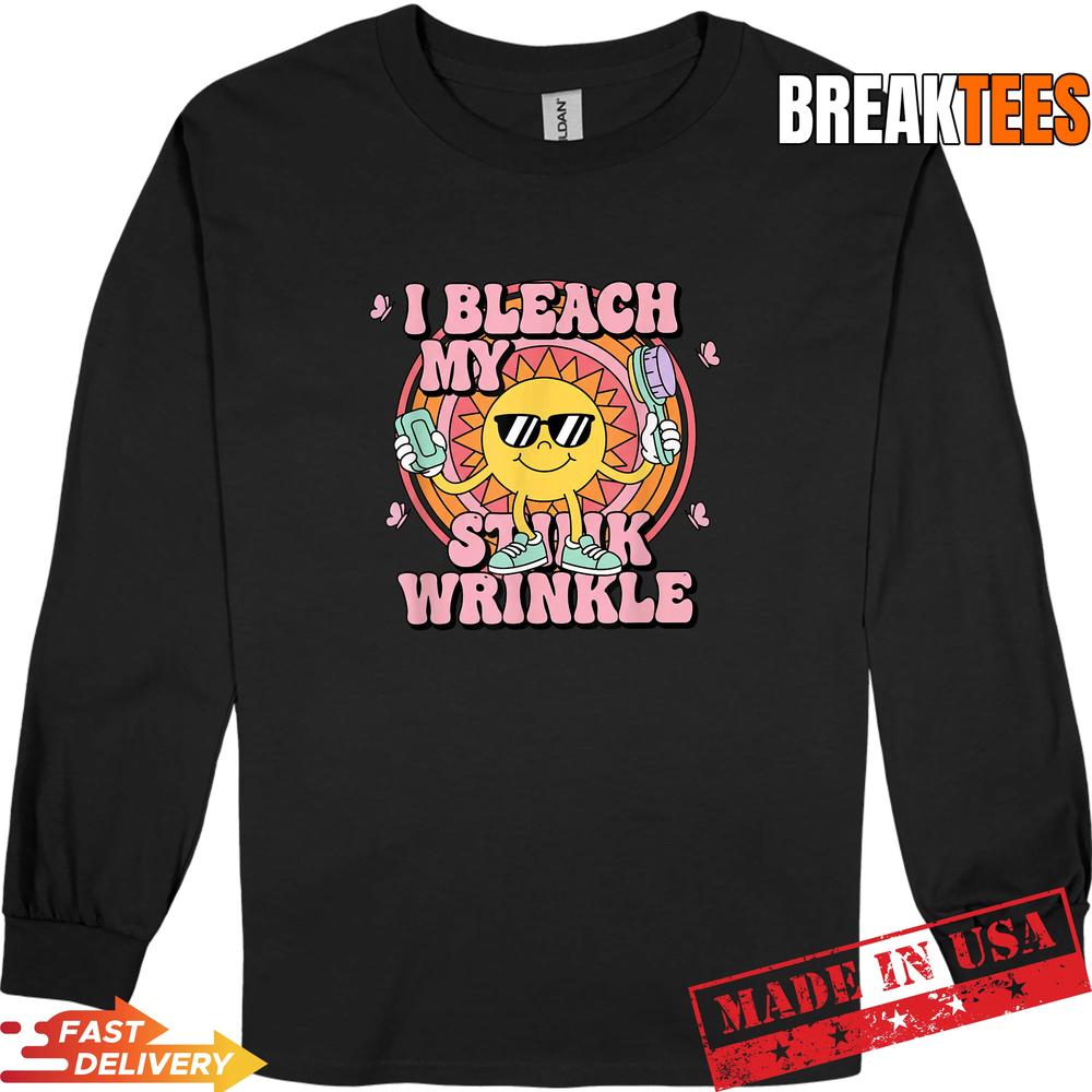 I Bleach My Stink Wrinkle Funny Adult Humor Sun Character T-Shirt