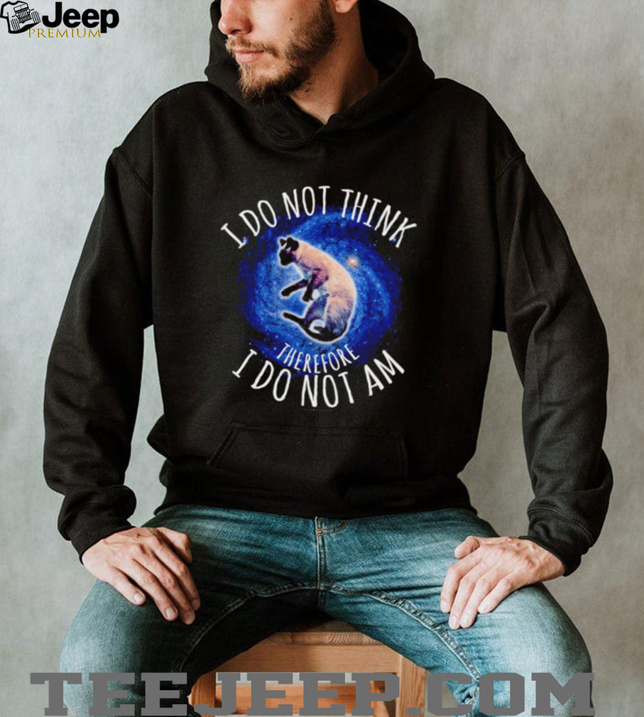 I Do Not Think Therefore I Do Not Am Galaxy Cat shirt
