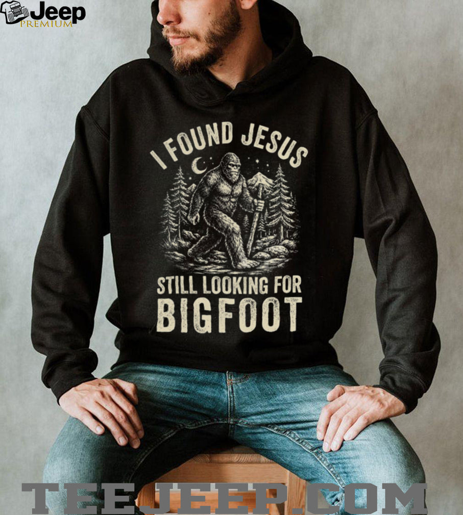 I Found Jesus Still Looking For Bigfoot Funny Cryptid Christian T Shirt