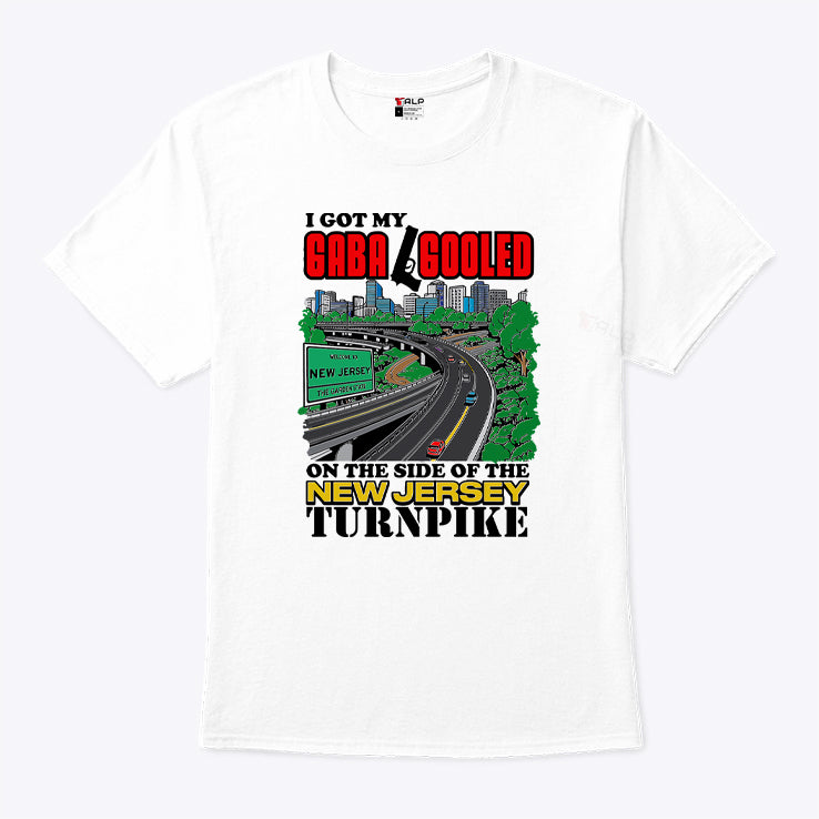 I Got My Gaba Gooled On The Side Of The New Jersey Turnpike Shirt