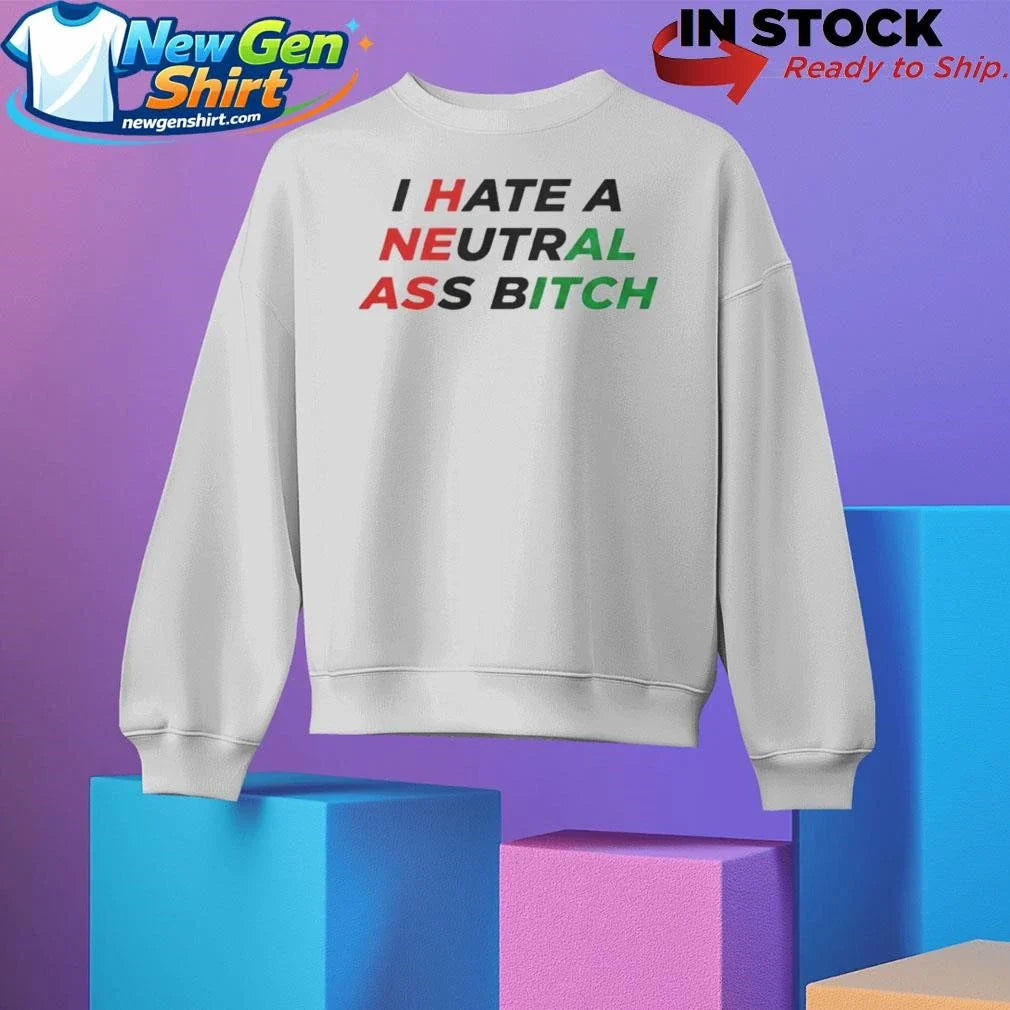 I Hate A Neutral Ass Bitch Iran Shirt