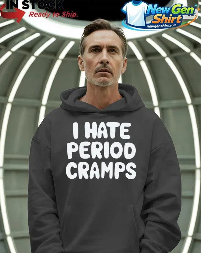 I Hate Period Cramps Shirt