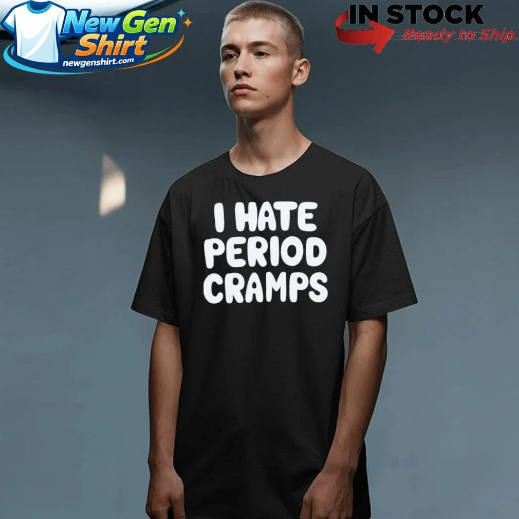 I Hate Period Cramps Shirt