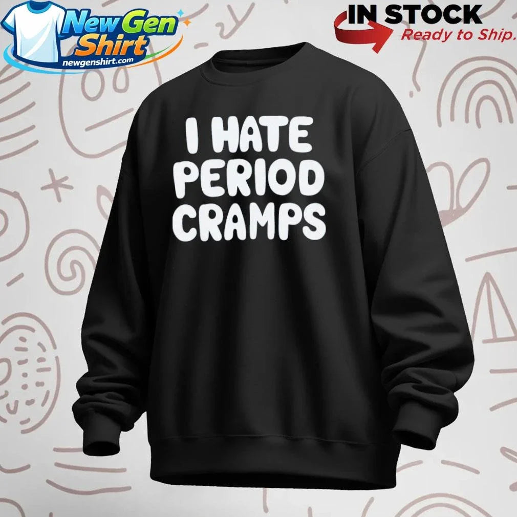 I Hate Period Cramps Shirt