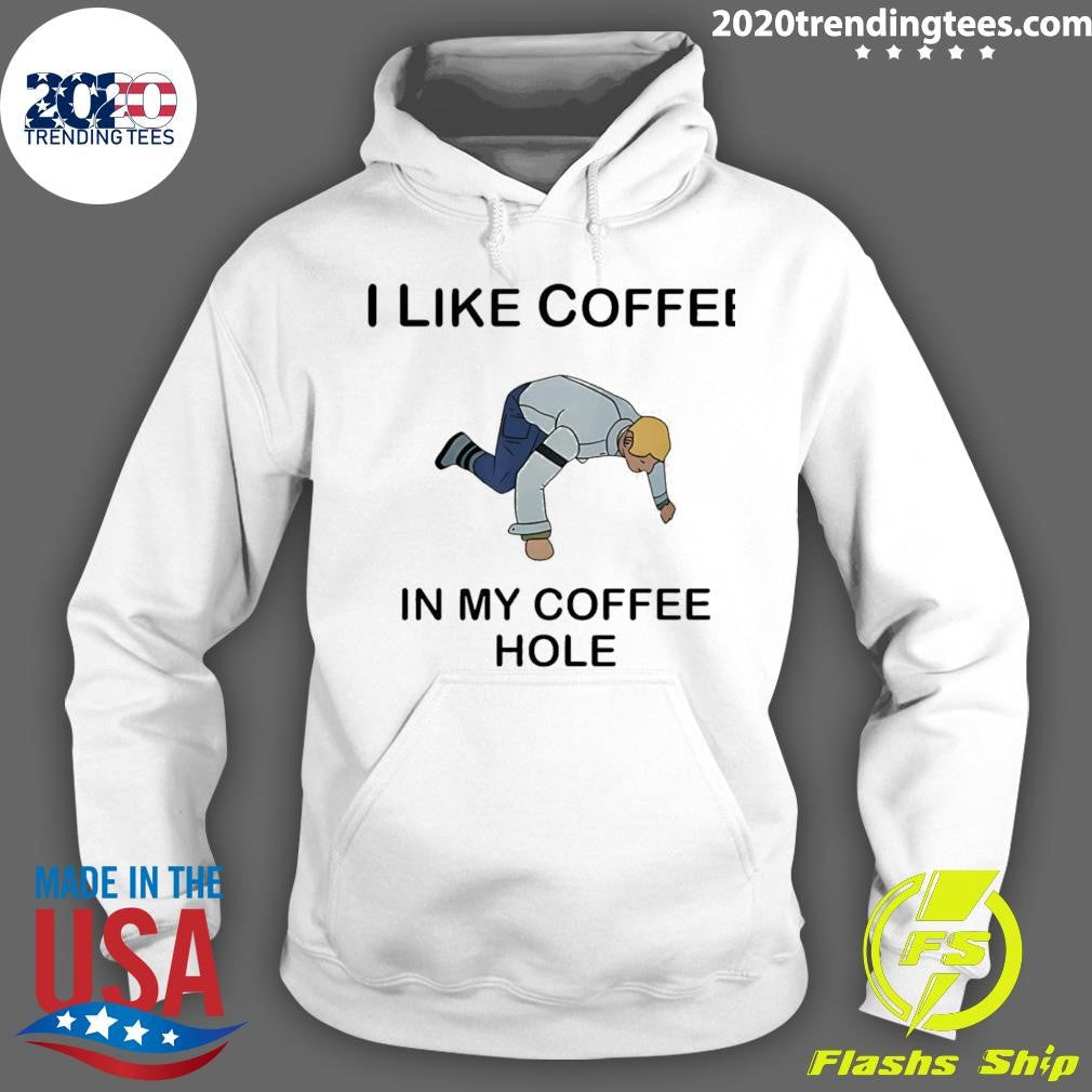 I Like Coffee In My Coffee Hole Shirt