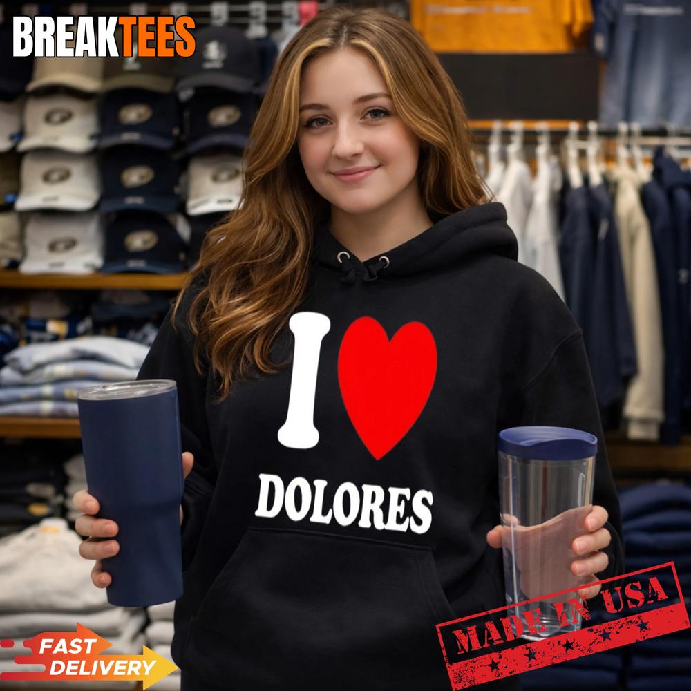 I Love Dolores Shirt
