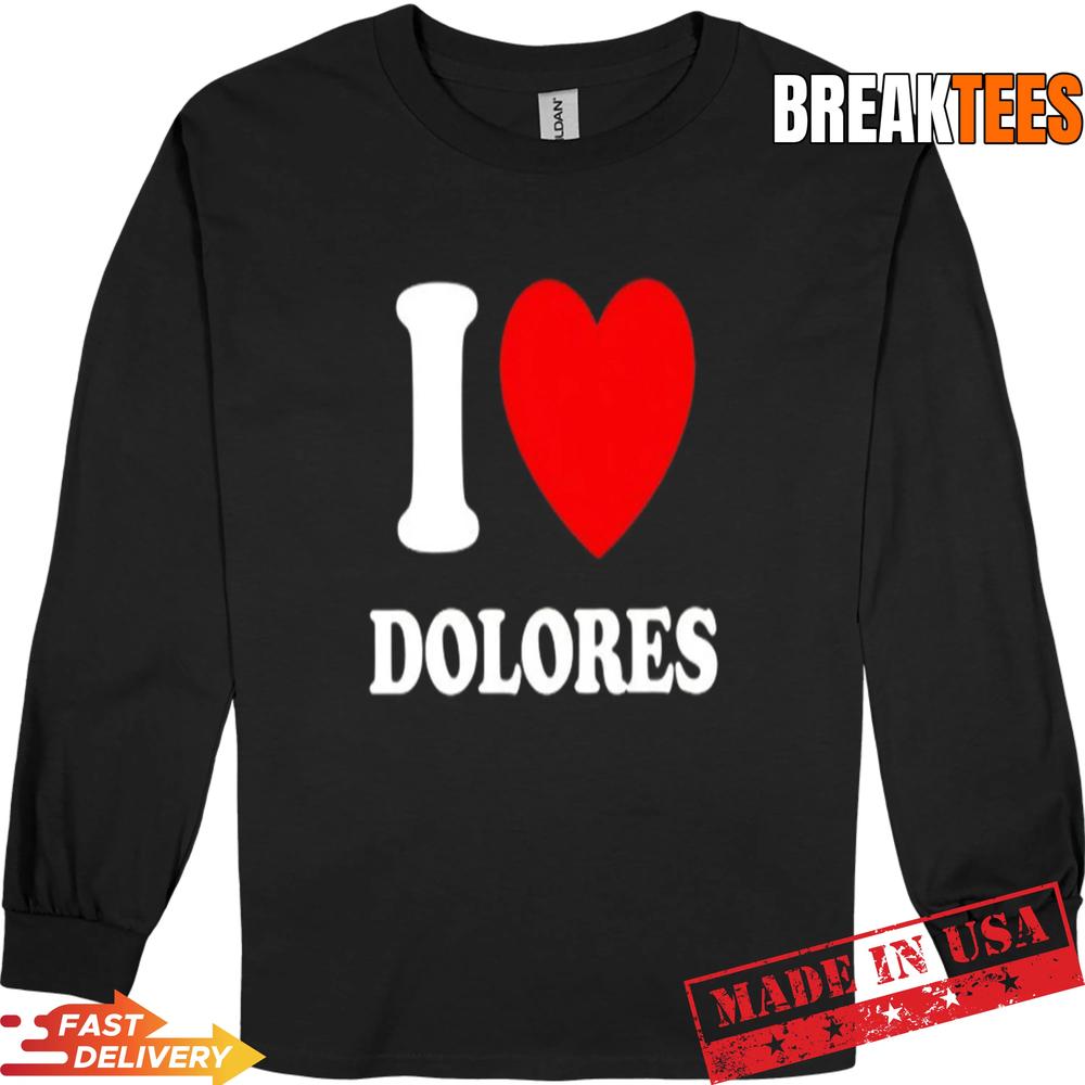 I Love Dolores Shirt