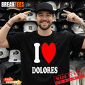 I Love Dolores Shirt