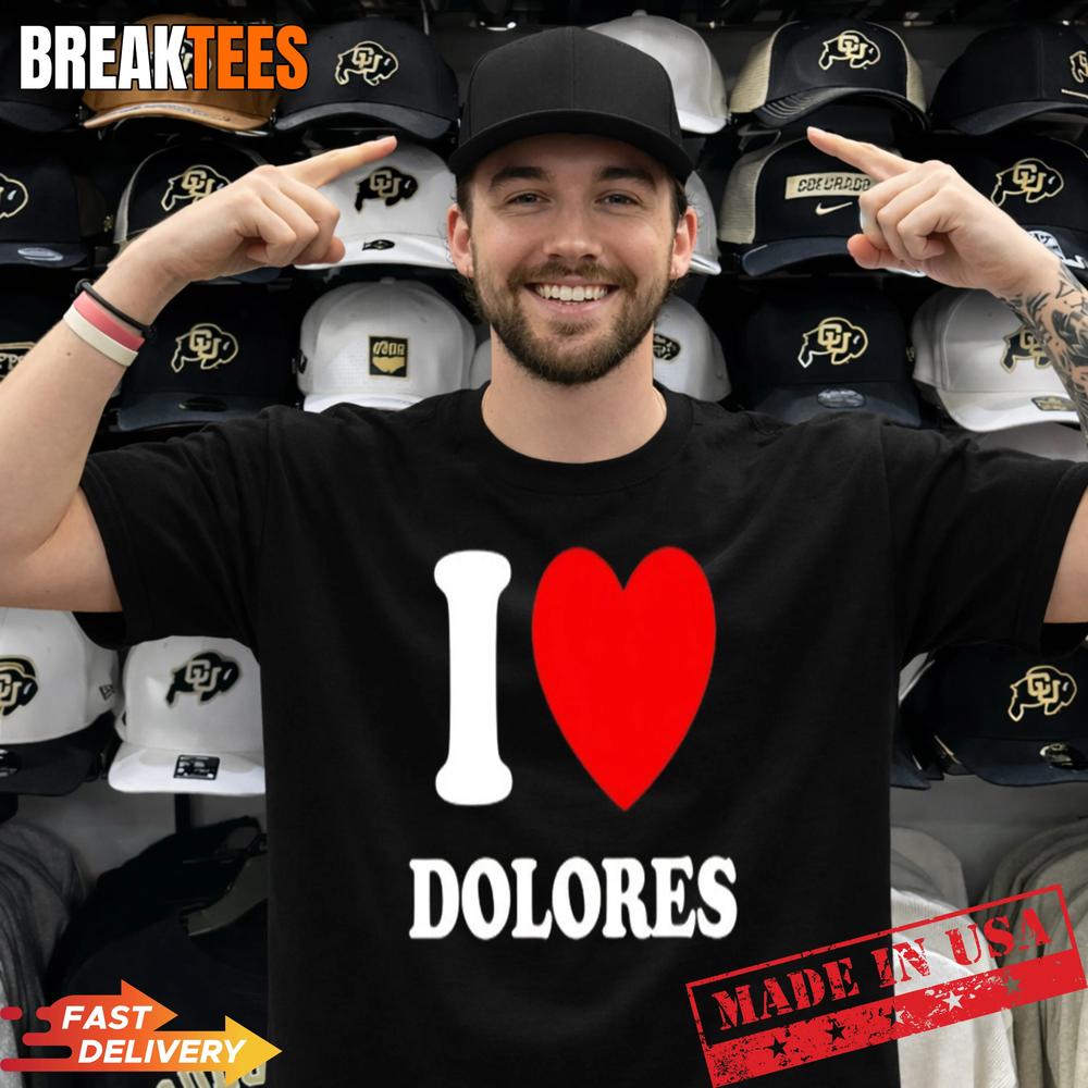 I Love Dolores Shirt