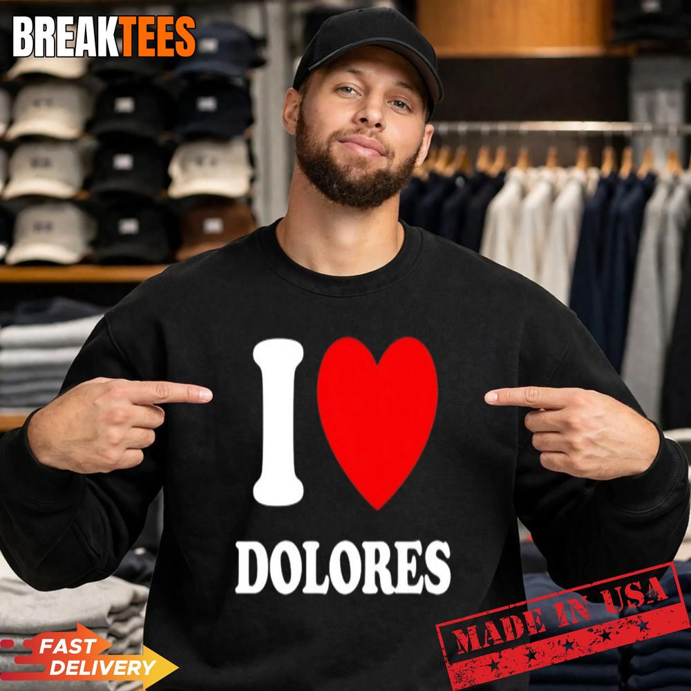 I Love Dolores Shirt