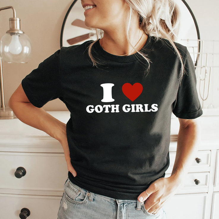 I Love Goth Girls T Shirt