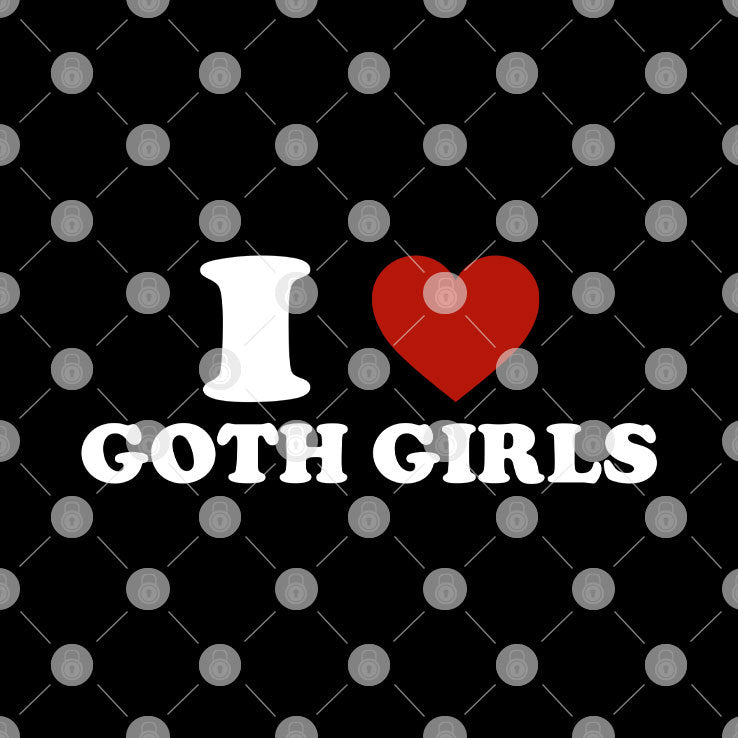 I Love Goth Girls T Shirt
