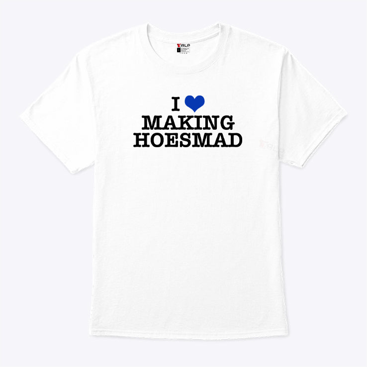 I Love Making Hoesmad T Shirt