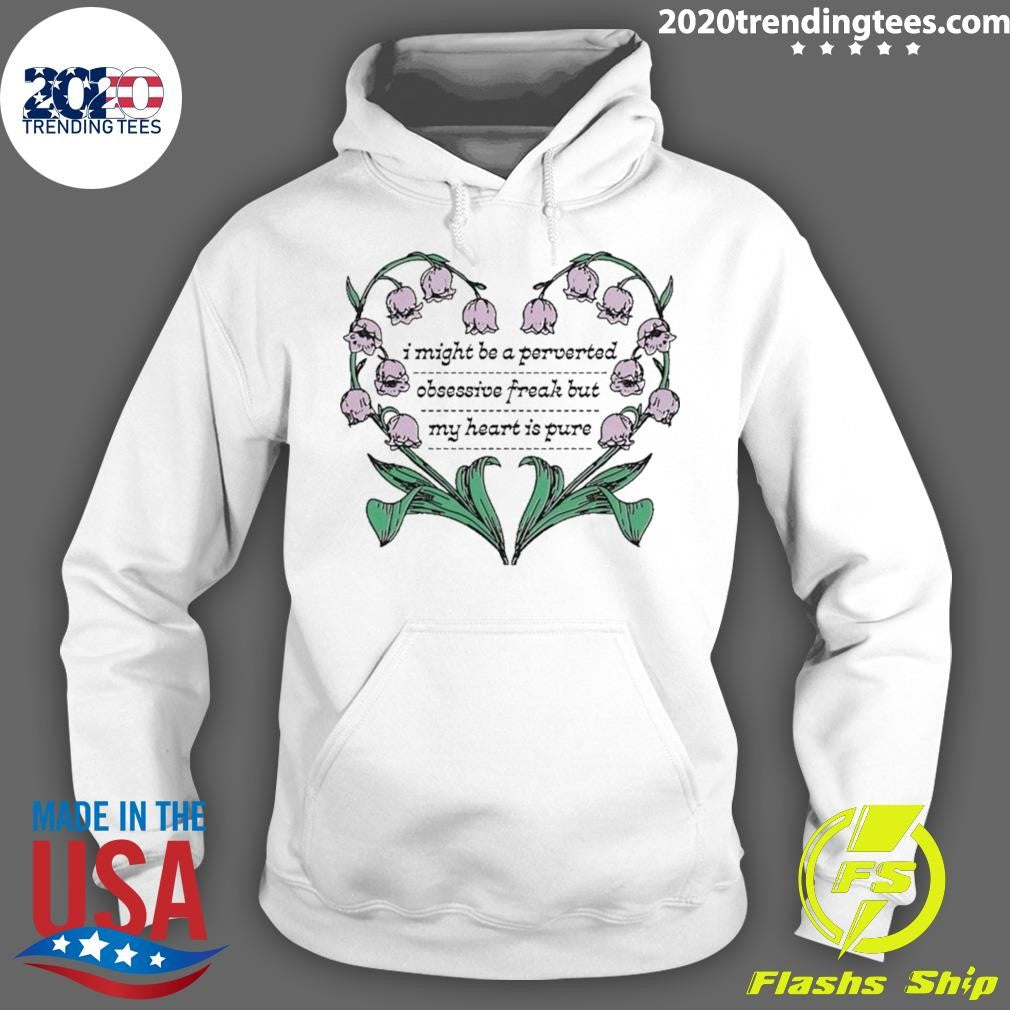 I Might Be A Perverted Obsessive Freak But My Heart Is Pure Tee Shirt