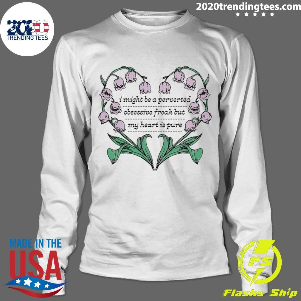 I Might Be A Perverted Obsessive Freak But My Heart Is Pure Tee Shirt