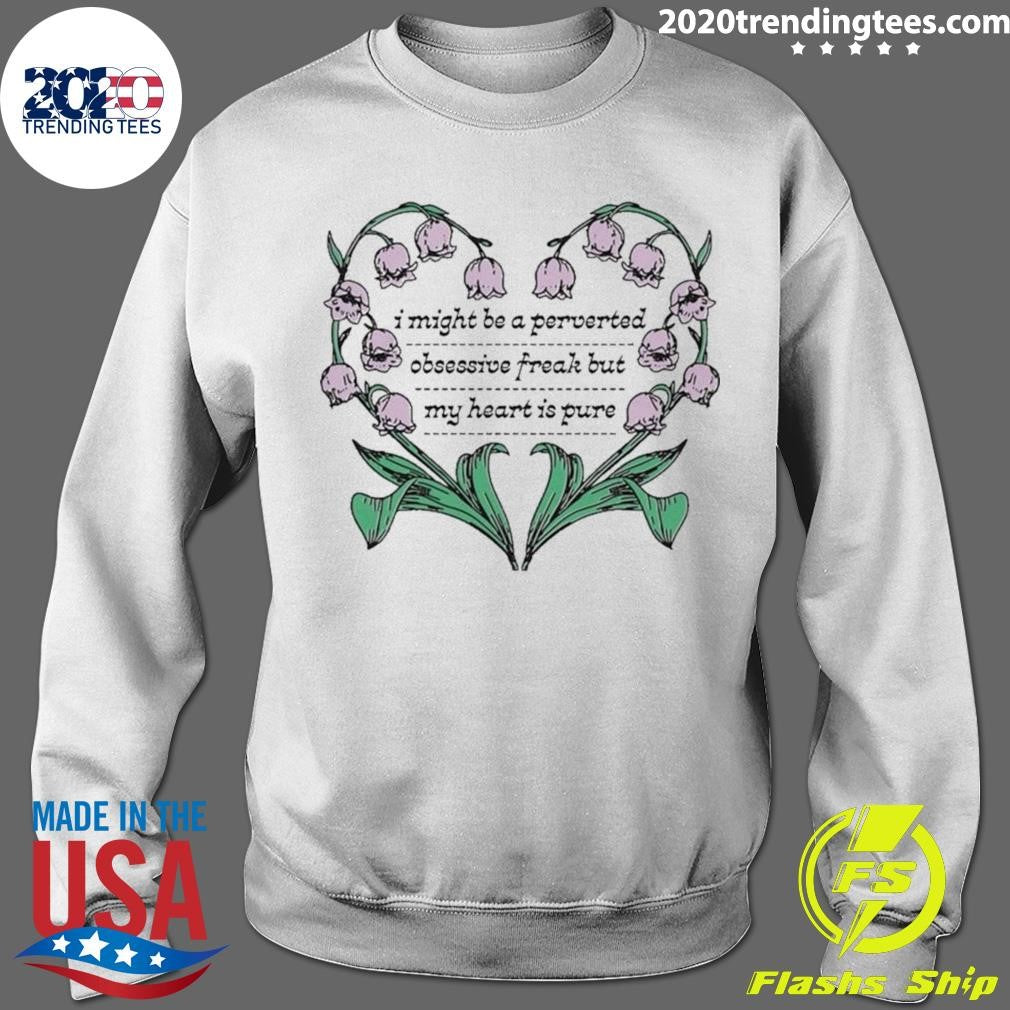 I Might Be A Perverted Obsessive Freak But My Heart Is Pure Tee Shirt