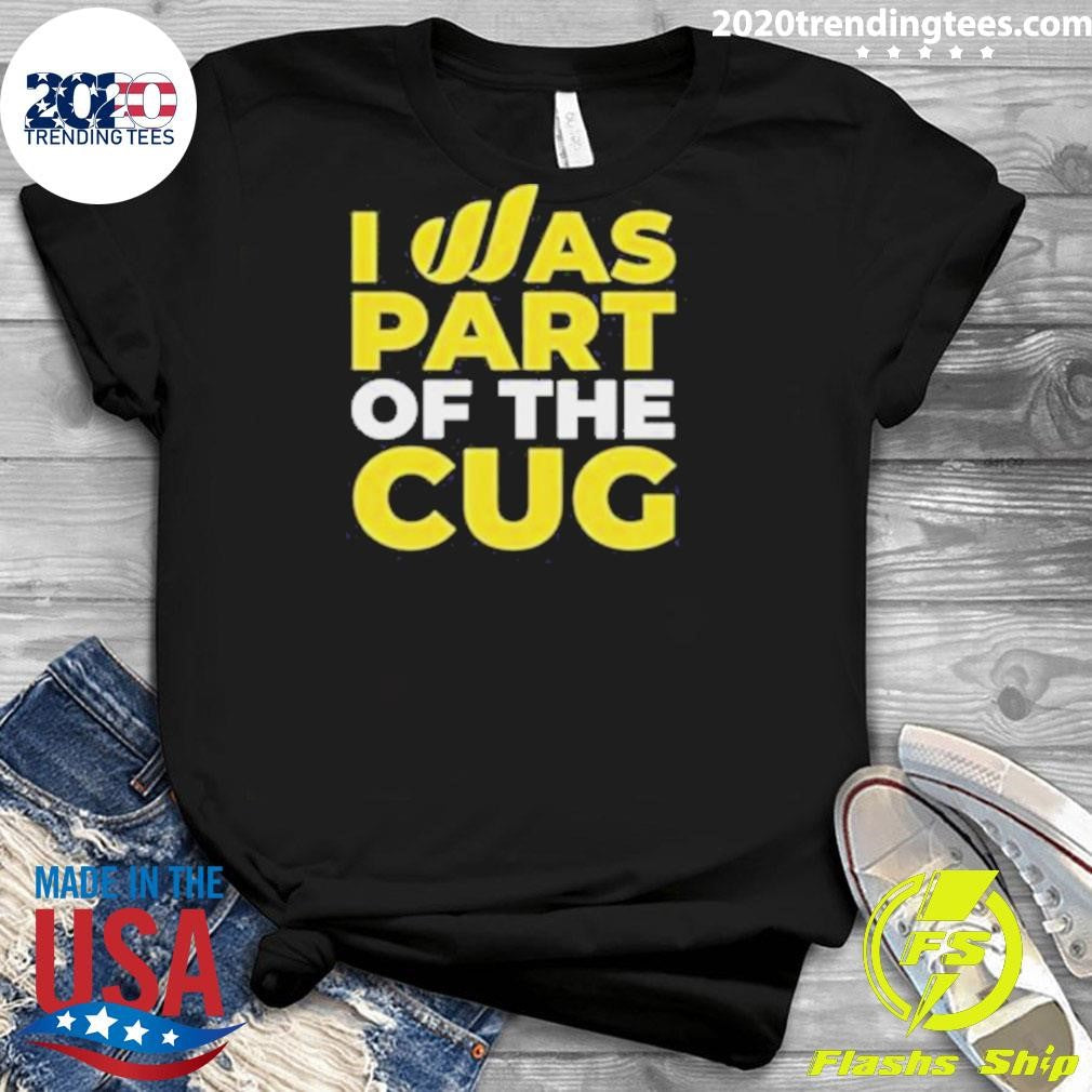 I Was Part Of The Cug Shirt