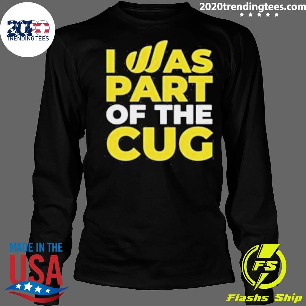 I Was Part Of The Cug Shirt