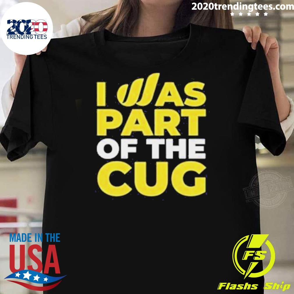I Was Part Of The Cug Shirt