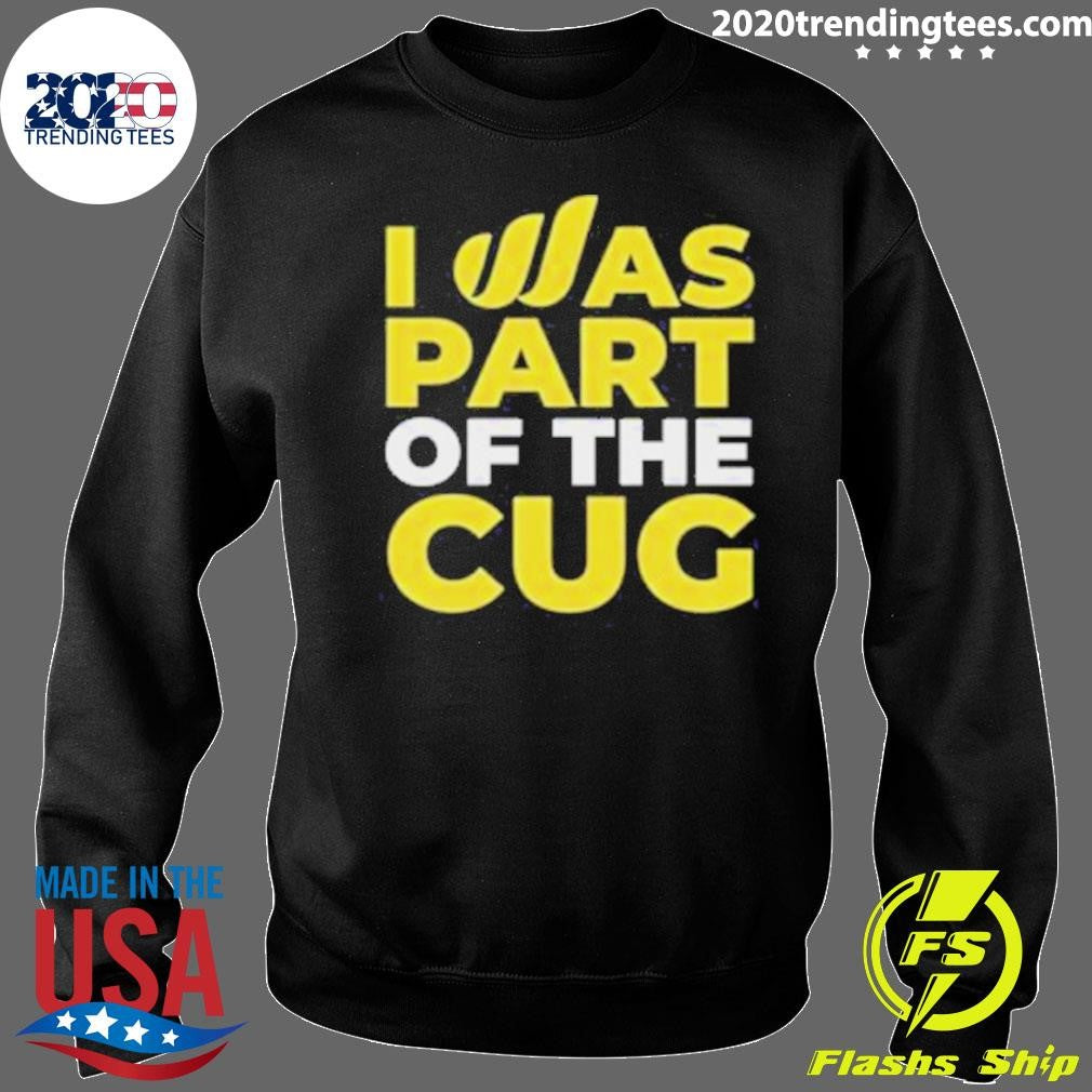 I Was Part Of The Cug Shirt