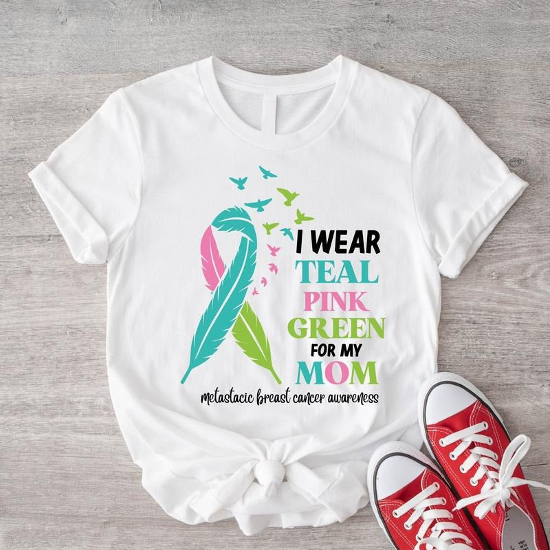 I Teal Pink Green Mom Shirt Cancer Support Mom Cancer Survivor Cancer Ribbon Metastatic Breast Cancer Awareness T-Shirts