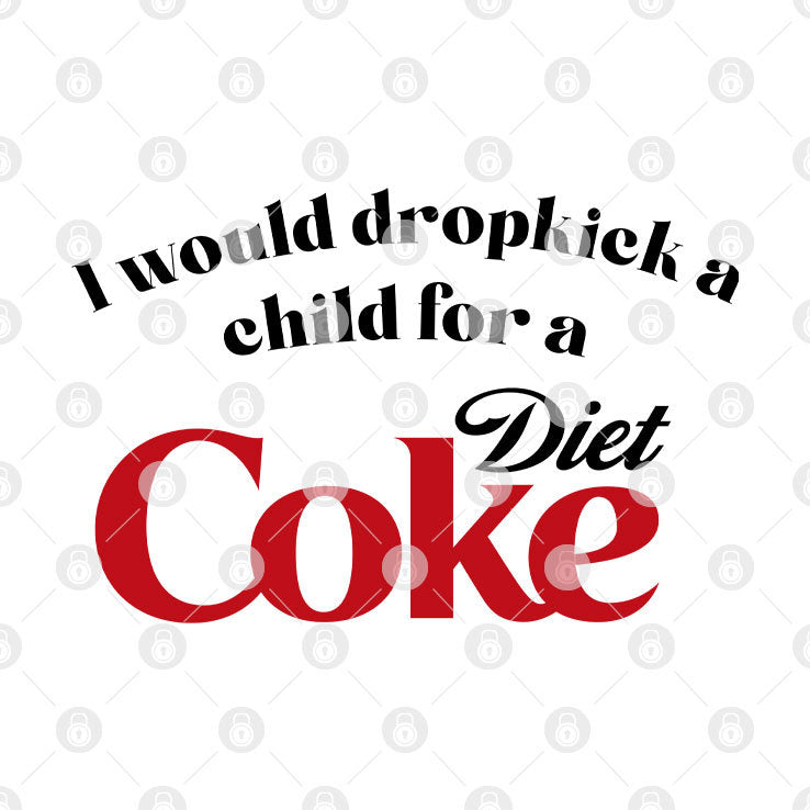 I Would Dropkick A Child For A Diet Coke T Shirt