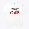 I Would Dropkick A Child For A Diet Coke T Shirt