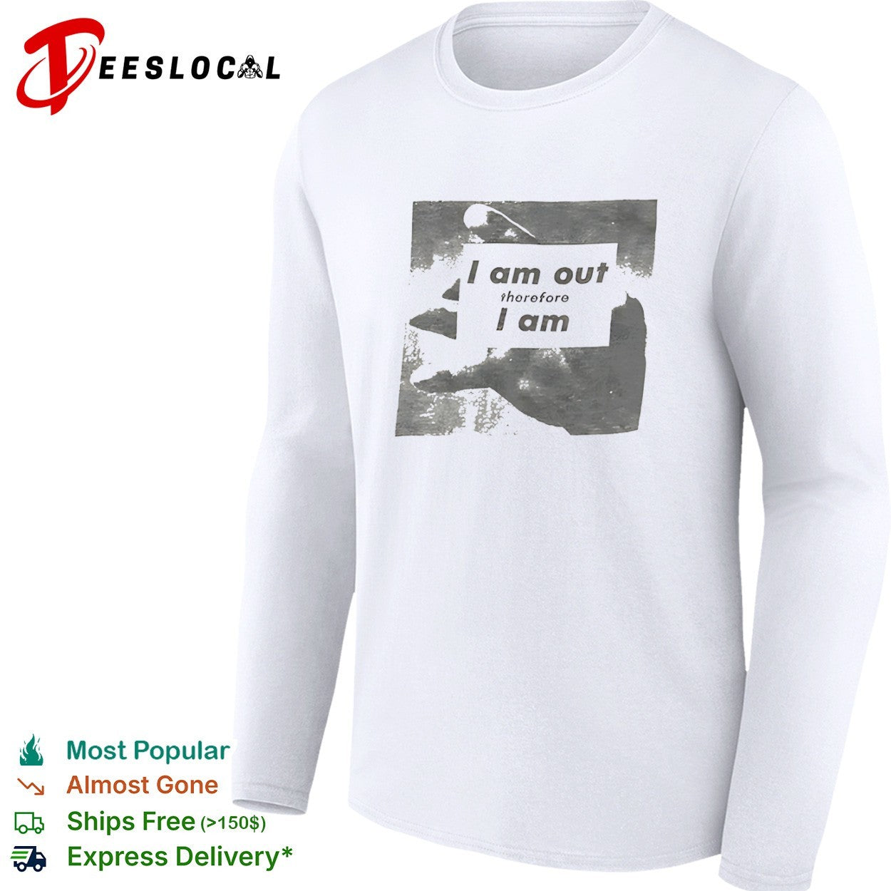 I am out therefore I am shirt