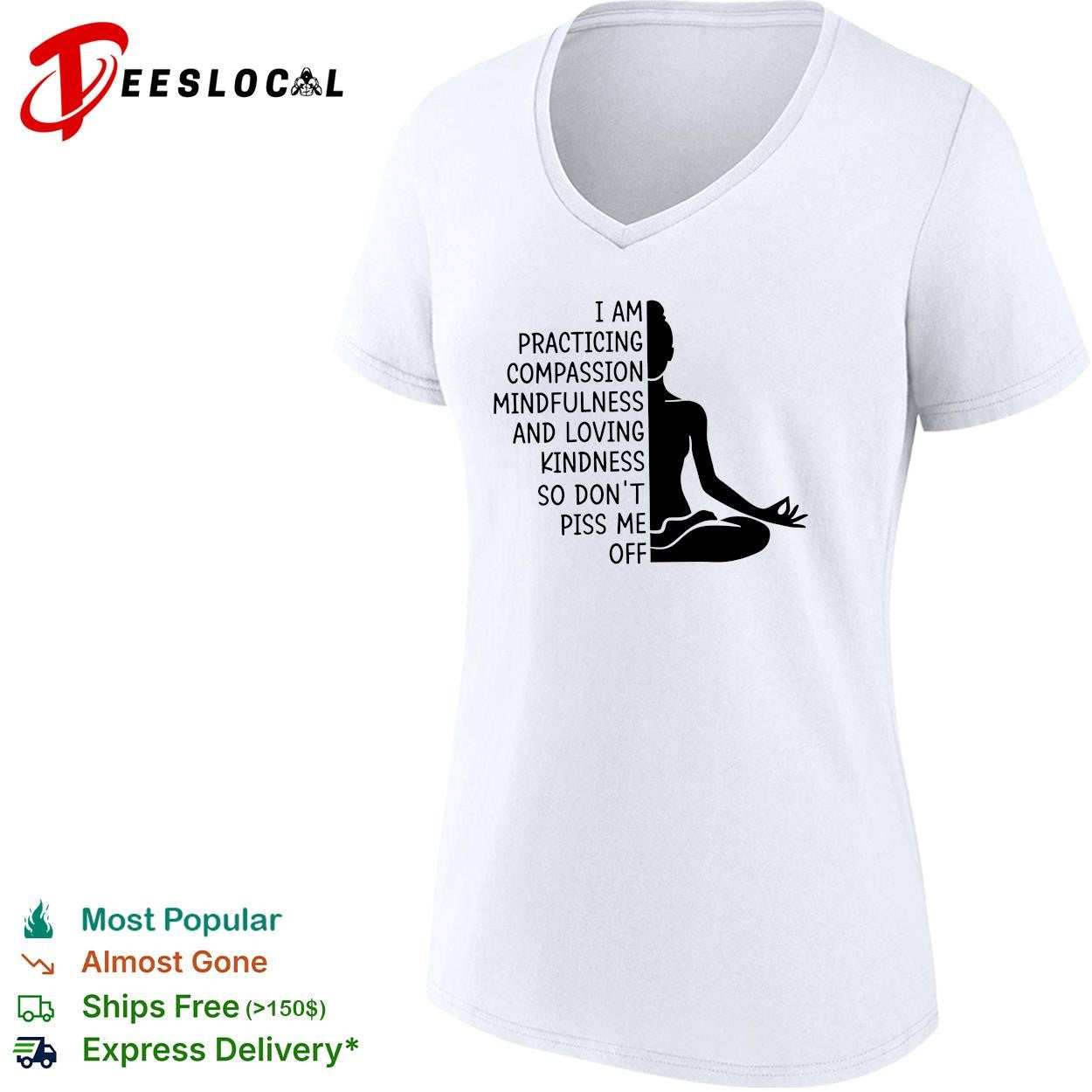I am practicing compassion mindfulness loving kindness so don’t piss me off yoga humor shirt